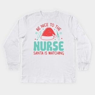 Be nice to the nurse santa is watching Kids Long Sleeve T-Shirt